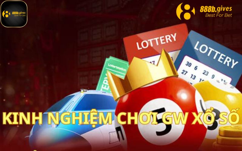 Kinh nghiệm khi chơi GW Xổ Số từ cao thủ